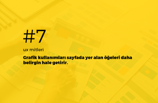 UX mitleri #7: Grafik kullanımları öğeleri daha belirgin hale getirir.